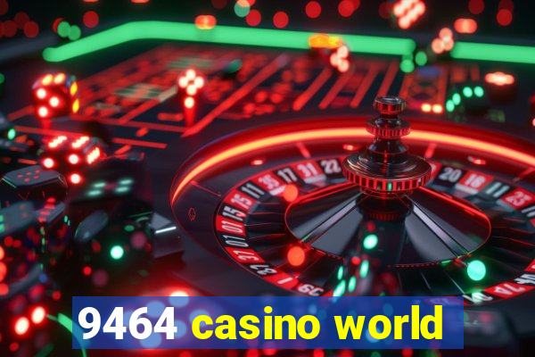 9464 casino world
